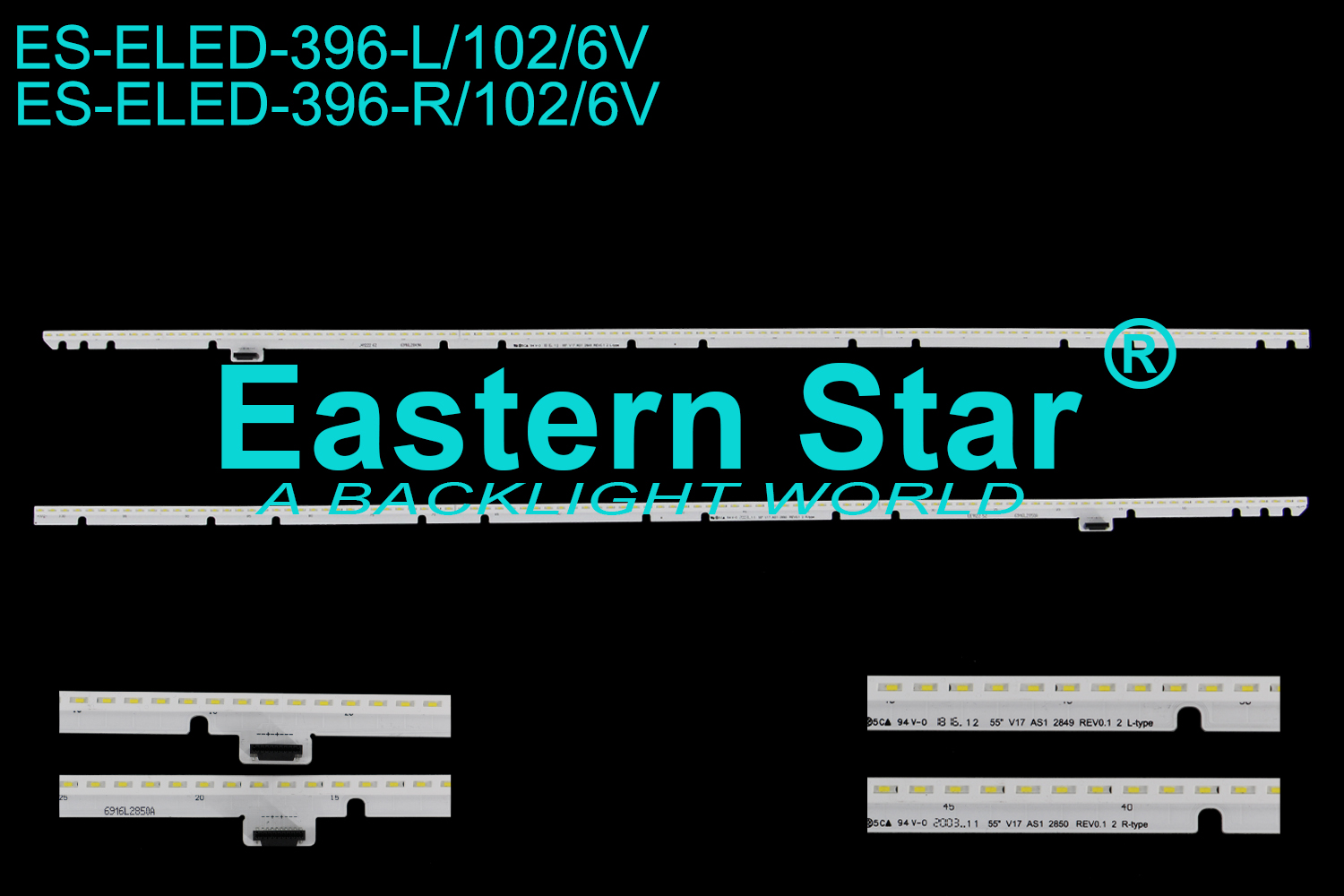 ES-ELED-396 ELED/EDGE TV backlight use for 55'' Lg 55" V17 AS1 2849 REV0.1 2 L-type 55" V17 AS1 2850 REV0.1 2 R-type LED STRIPS(2)