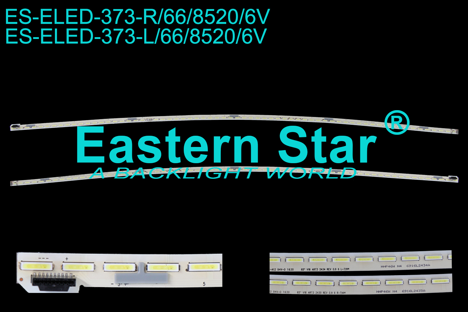 ES-ELED-373 ELED/EDGE TV backlight use for 65'' Lg 65UH650V/65UH6550 L/R: 65" ART3 2434 REV 0.9 6 L-TYE  HHP46W N4  6916L2434A LED STRIPS(2)