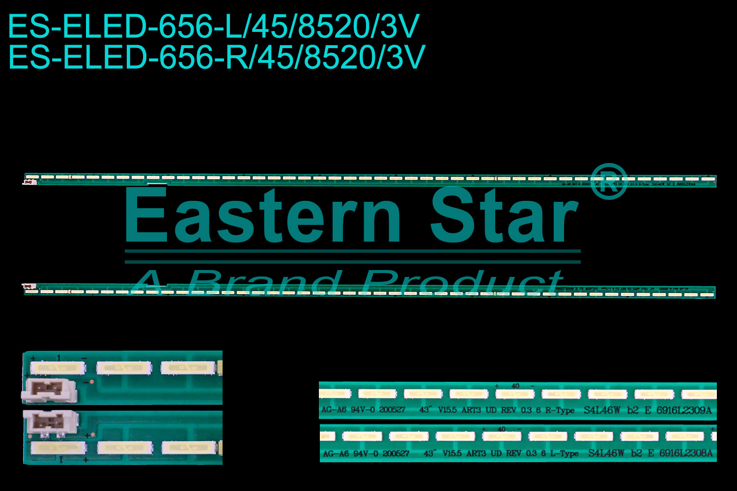 ES-ELED-656 ELED/EDGE TV backlight use for 43'' Lg 43UF6807 L:43'' V15.5 ART3 UD REV 0.3 6 L-Type S4L46W b2 E 6916L2308A R:43'' V15.5 ART3 UD REV 0.3 6 R-Type S4L46W b2 E 6916L2309A LED STRIPS(2)