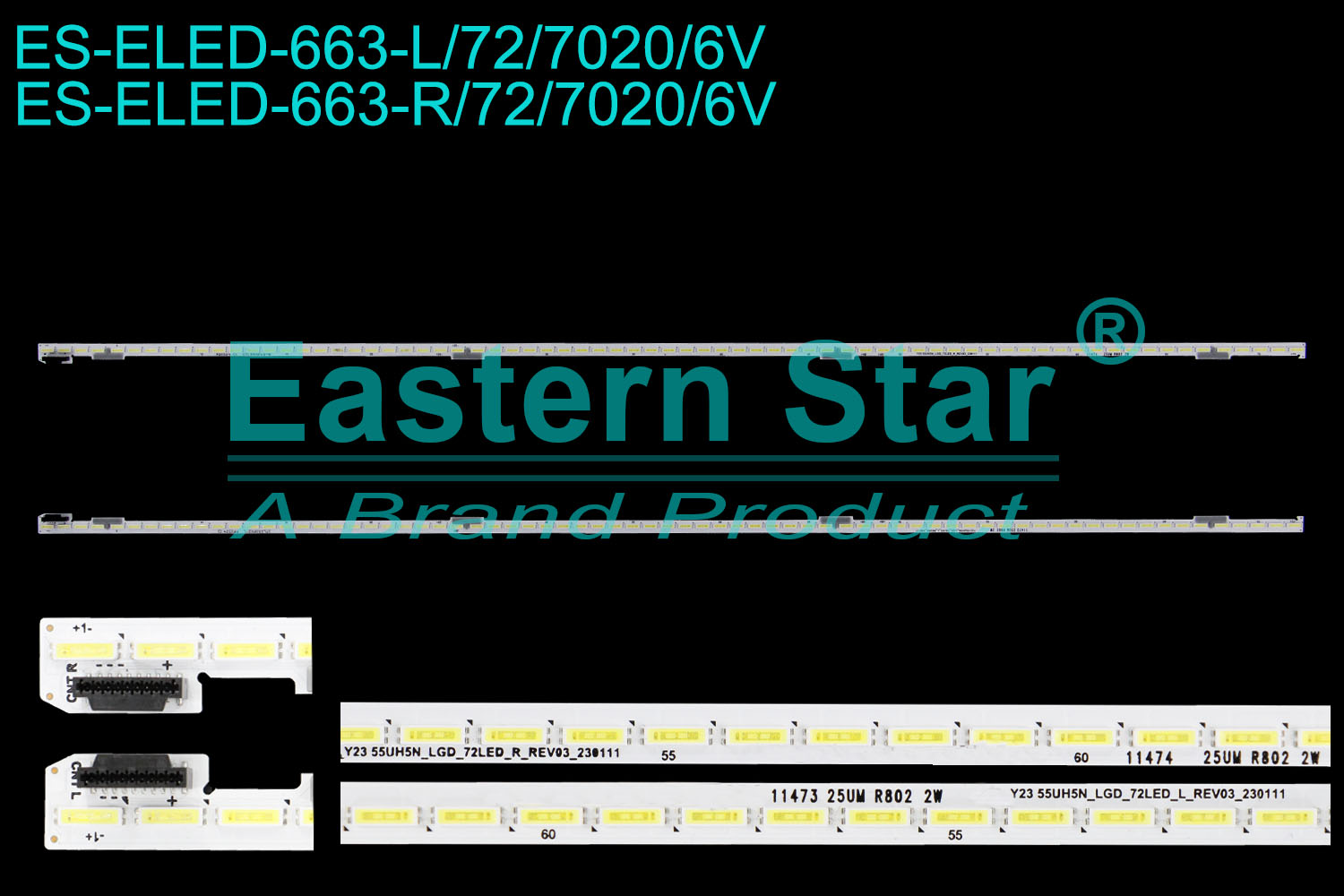 ES-ELED-663 ELED/EDGE TV backlight use for 55'' Lg L: 11473 Y23 55UH5N_LGD_72LED_L_REV03_230111 25UM R802 2W STLSS0FK2-L PP0324 C1   R: 11474 Y23 55UH5N_LGD_72LED_R_REV03_230111 25UM R802 2W STLSS0FK2-R P20324 C1 LED STRIPS(/)