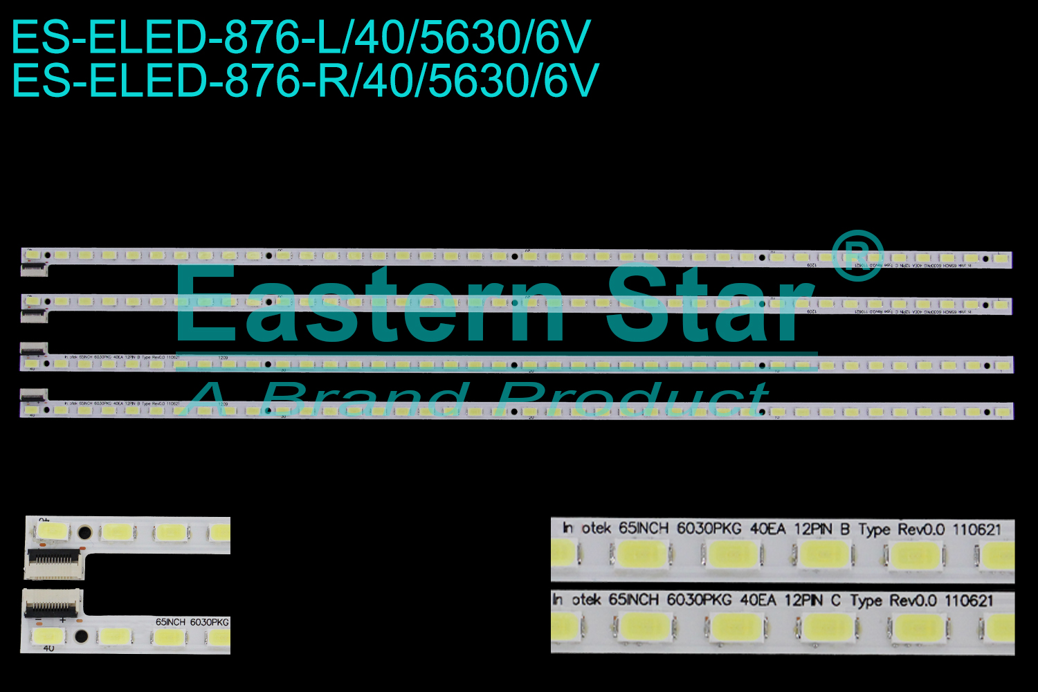 ES-ELED-876 ELED/EDGE TV backlight use for 65'' Skyworth 65E99RS L: 65INCH 6030PKG 40EA 12PIN B Type Rev0.0 110621 R:65INCH 6030PKG 40EA 12PIN C Type Rev0.0 110621 LED BACKLIGHT KITS(4)