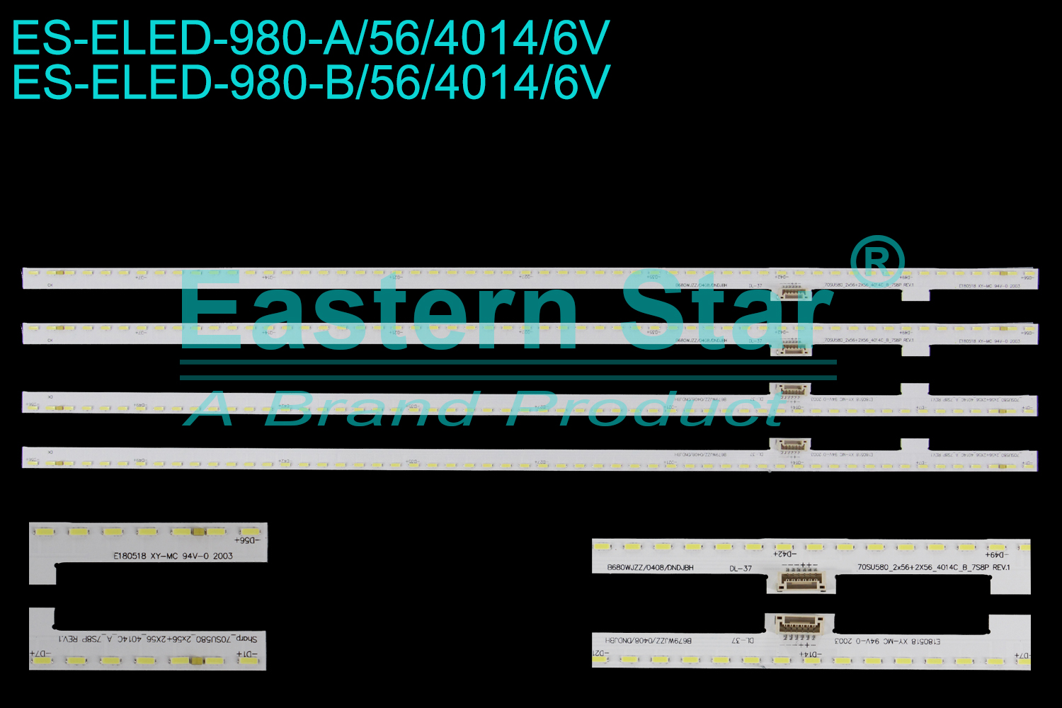 ES-ELED-980 ELED/EDGE TV backlight use for 70'' Sharp LCD-70SU775A、LCD-70SU580 A: 70SU580_2x56+2x56_4014C_A_7S8P REV.1 B679WJZZ/0408/DNDJBH B: 70SU580_2x56+2x56_4014C_B_7S8P REV.1 B680WJZZ/0408/DNDJBH    LED BACKLIGHT STRIP(4)