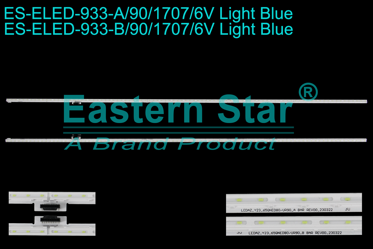 ES-ELED-933 ELED/EDGE TV backlight use for 65'' Lg 65QNED80 A: SSC_Y24_65QNED80_CSOT_90LED_A BAR_REV00_230725 EVA65076801 QNED 80 CSOT LL3728 54 65QNED80 B: SSC_Y24_65QNED80_CSOT_90LED_B BAR_REV00_230725 EVA65076901 QNED 80 CSOT LL4528 14 65QNED80 A: LEDAZ_Y23_65QNED80/UR90_A BAR REV00_230322 RSBB3ED 15 QNED80 BOE D EAV65069601 B: LEDAZ_Y23_65QNED80/UR90_B BAR REV00_230322 SR8B2EG 15 QNED80 BOE D EAV65069701 LED BACKLIGHT STRIP(2)